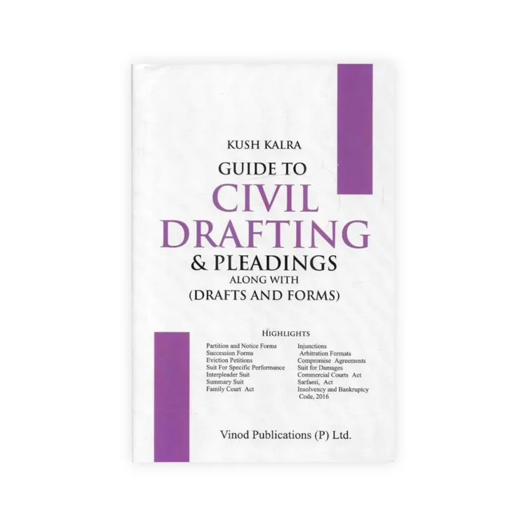 Kush Kalra' Guide to Civil Drafting & Pleadings Along With Drafts and Forms