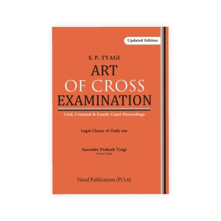 S P Tyagi's Art of Cross Examination (Civil, Criminal and Family Court Proceedings)