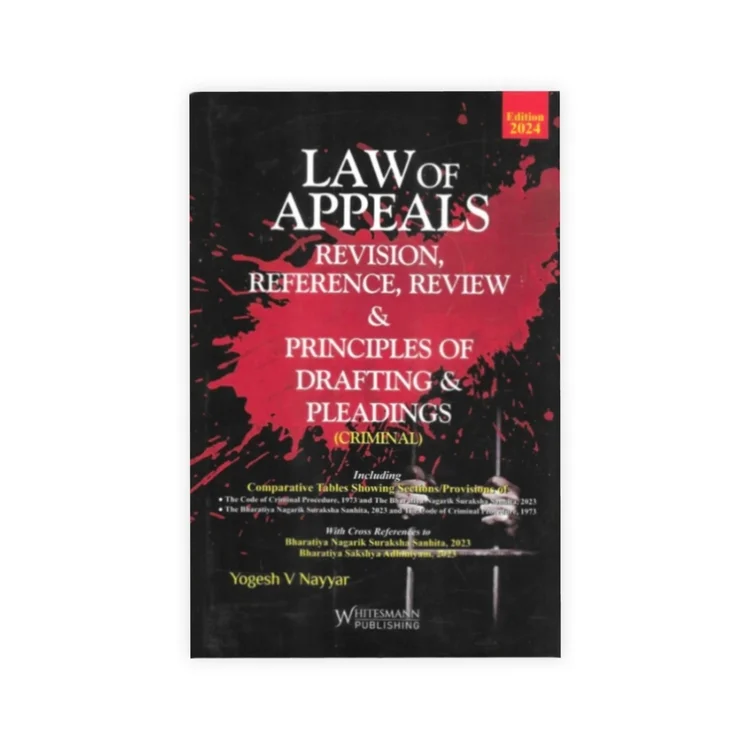 Yogesh V Nayyar's Law Of Appeals Revision, Reference, Review & Principles Of Drafting & Pleadings (Criminal)