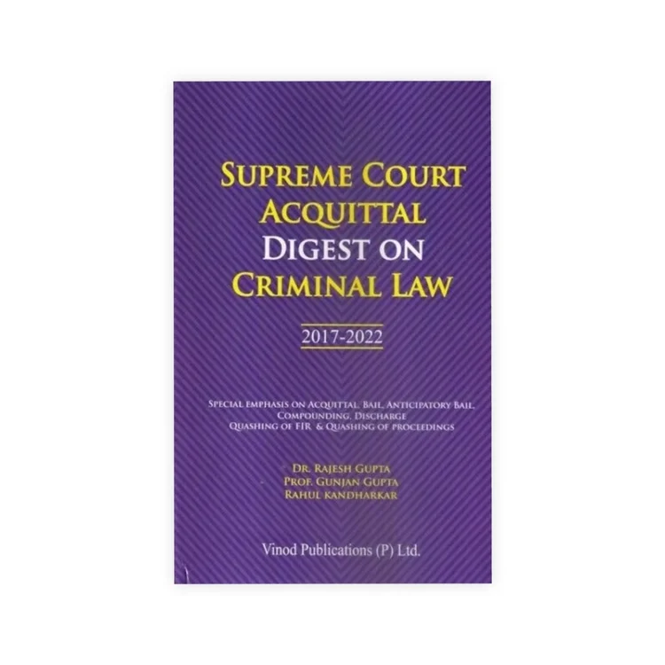 Dr. Rajesh Gupta's Supreme Court Acquittal Digest On Criminal Law (2017-2022)