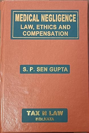  S. P. Sen Gupta Medical Negligence Law, Ethics and Compensation 