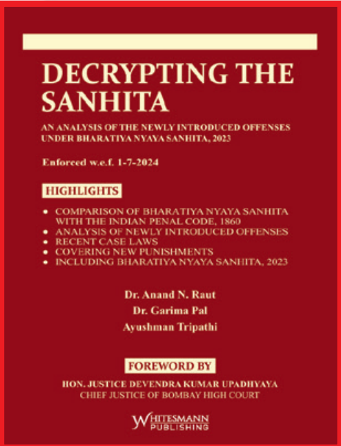 Anand N Raut, Garima Pal, Ayushman Tripathi DECRYPTING THE SANHITA  An Analysis of The Newly Introduced Offences Under Bharatiya Nyaya Sanhita ,2023
