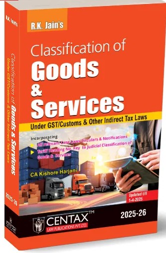 Kishore Harjani Classification of Goods and Services under GST Customs & other Indirect Tax Laws