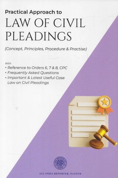 AIR Practical Approach to Law of Civil Pleadings Concept, Principles, Procedure and Practice