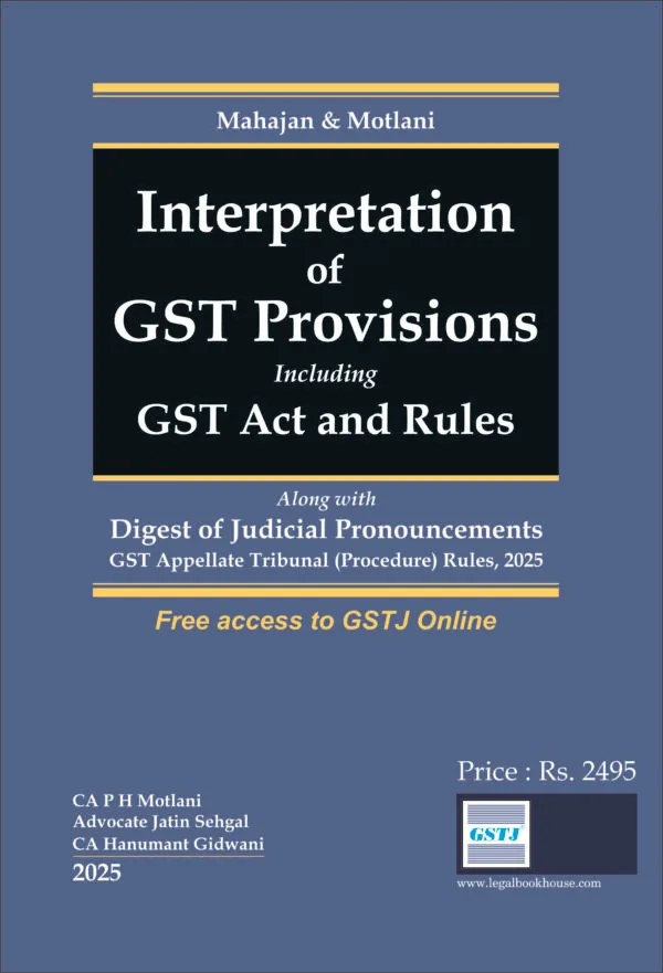 CA P.H. Motlani, Advocate Jatin Sehgal & CA Hanumant Gidwani  Interpretation of GST Provisions Including GST Act and Rules