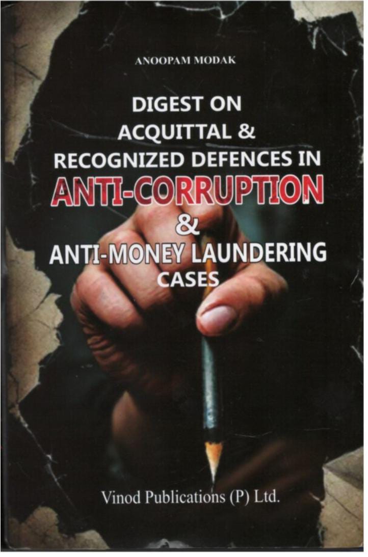 Anoopam Modak Digest on Acquittal Recognized Defences in Anti Corruption  Anti Money Laundering Cases